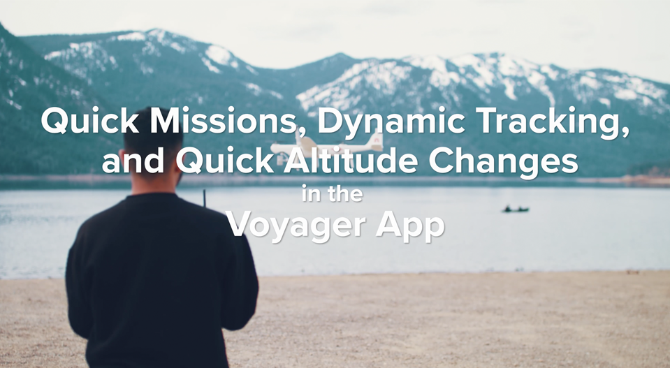 Quick Missions, Dynamic Tracking, and Quick Altitude Changes in the Voyager App